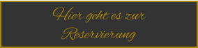 Hier geht es zur Reservierung